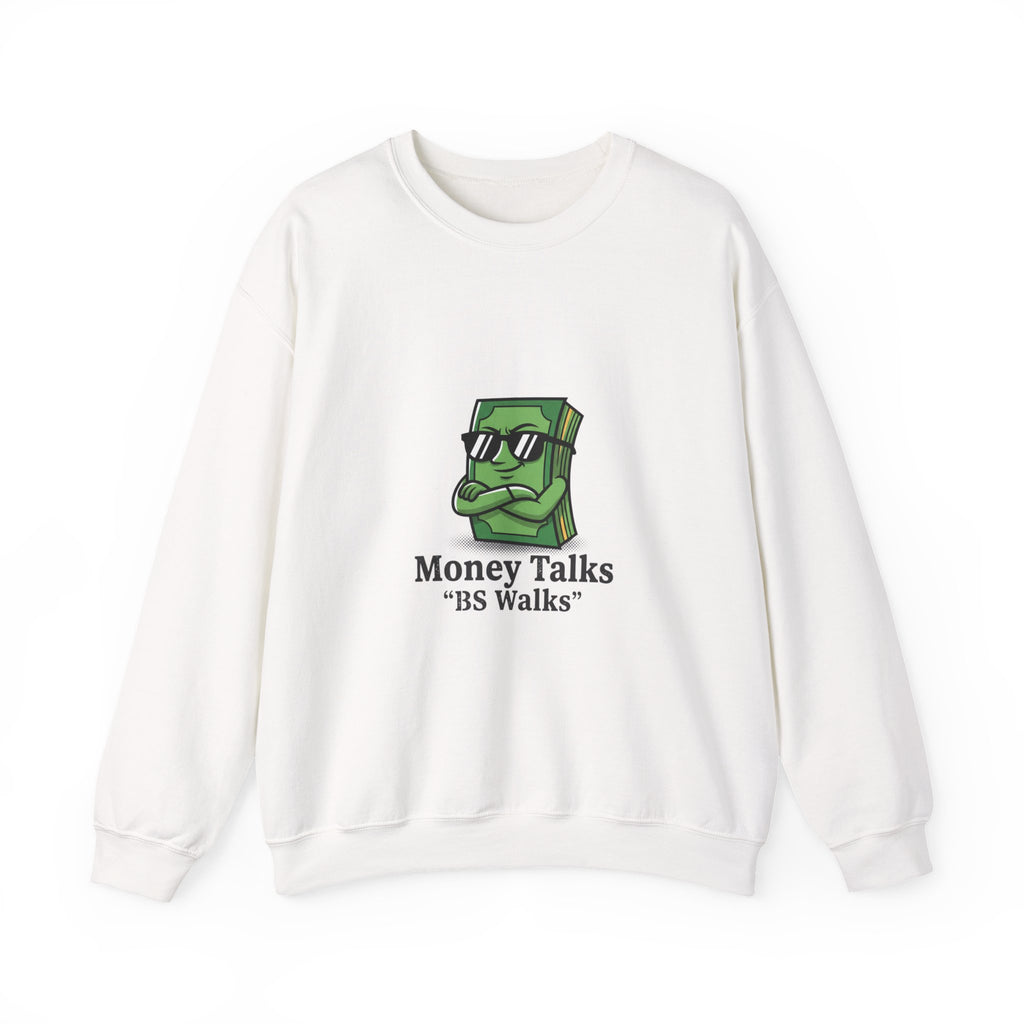 Money Talks Crewneck Sweatshirt — ‘Money Talks, BS Walks’ Graphic Sweatshirt